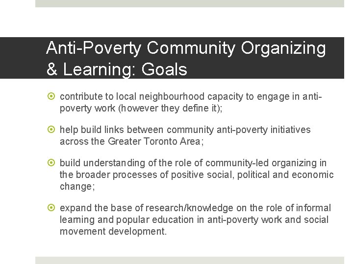 Anti-Poverty Community Organizing & Learning: Goals contribute to local neighbourhood capacity to engage in