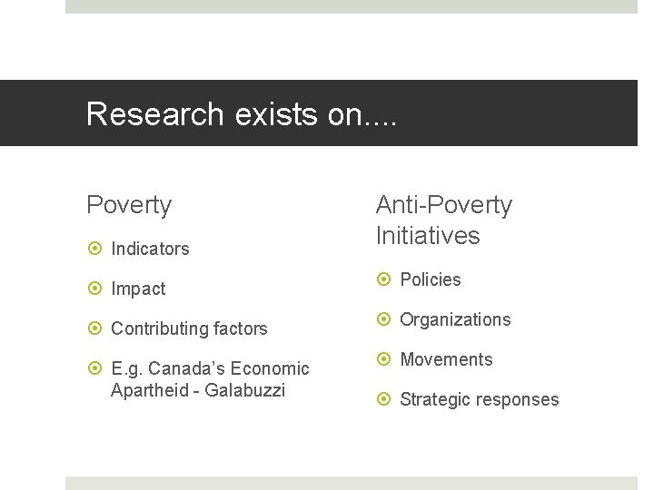 Research exists on. . Poverty Indicators Impact Contributing factors E. g. Canada’s Economic Apartheid