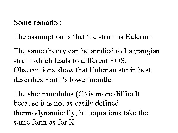 Some remarks: The assumption is that the strain is Eulerian. The same theory can