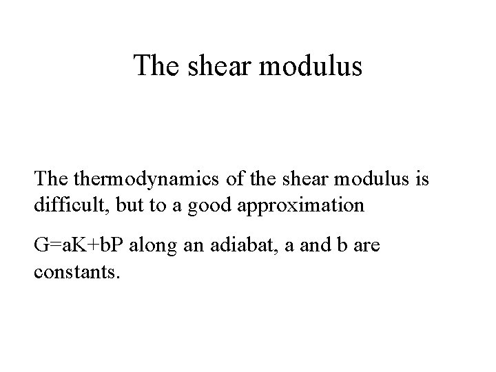 The shear modulus The thermodynamics of the shear modulus is difficult, but to a