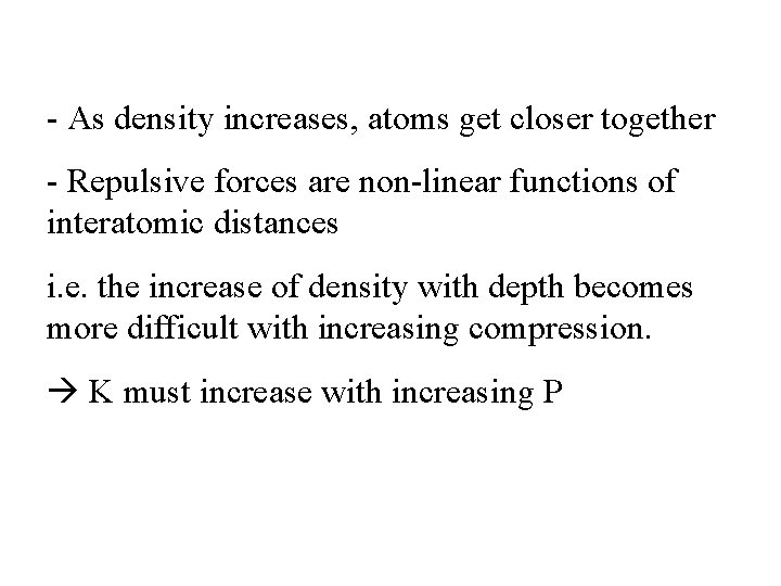 - As density increases, atoms get closer together - Repulsive forces are non-linear functions