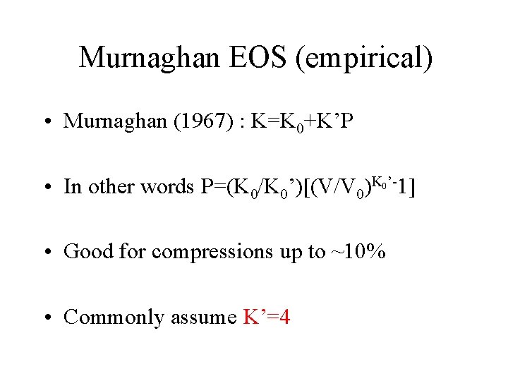 Murnaghan EOS (empirical) • Murnaghan (1967) : K=K 0+K’P • In other words P=(K