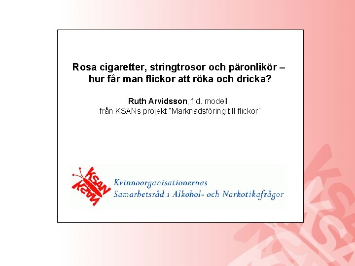 Rosa cigaretter, stringtrosor och päronlikör – hur får man flickor att röka och dricka?