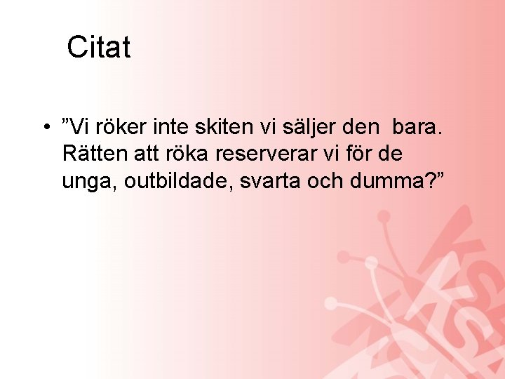Citat • ”Vi röker inte skiten vi säljer den bara. Rätten att röka reserverar