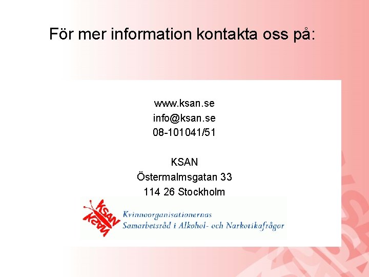 För mer information kontakta oss på: www. ksan. se info@ksan. se 08 -101041/51 KSAN