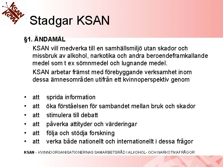 Stadgar KSAN § 1. ÄNDAMÅL KSAN vill medverka till en samhällsmiljö utan skador och