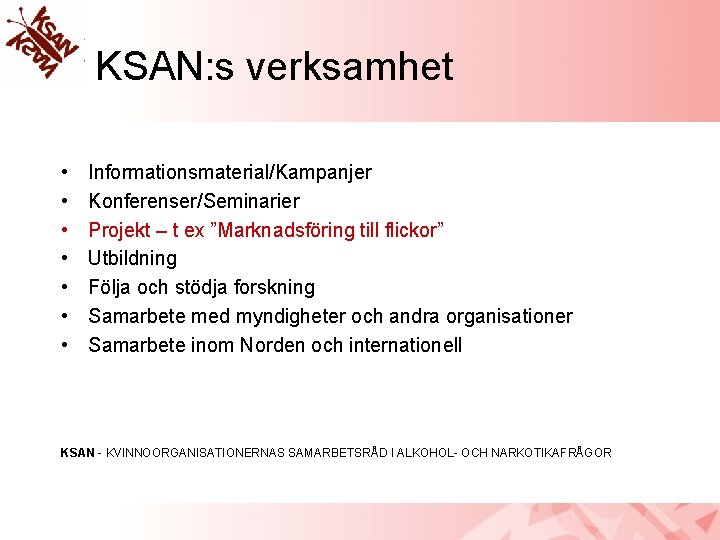 KSAN: s verksamhet • • Informationsmaterial/Kampanjer Konferenser/Seminarier Projekt – t ex ”Marknadsföring till flickor”