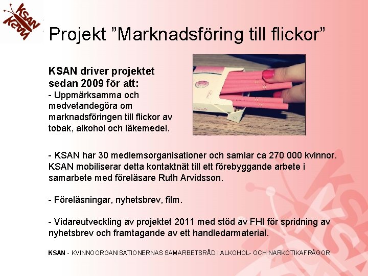 Projekt ”Marknadsföring till flickor” KSAN driver projektet sedan 2009 för att: - Uppmärksamma och