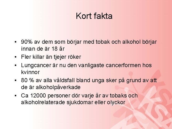 Kort fakta • 90% av dem som börjar med tobak och alkohol börjar innan