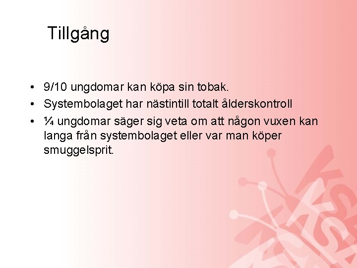 Tillgång • 9/10 ungdomar kan köpa sin tobak. • Systembolaget har nästintill totalt ålderskontroll