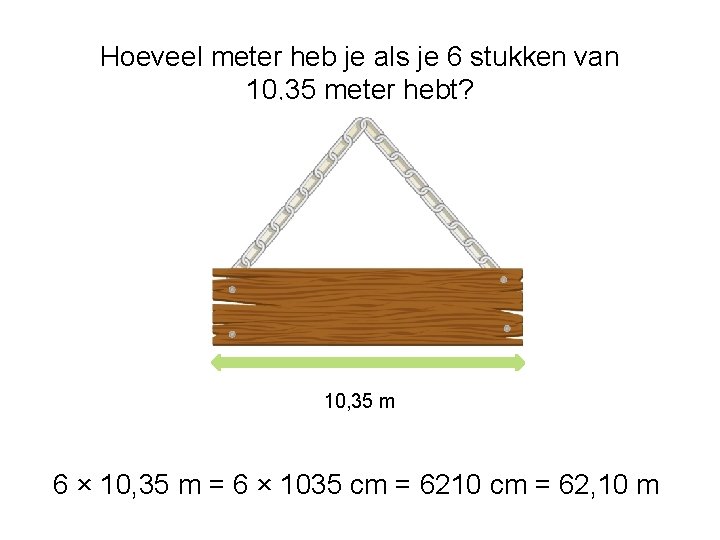 Hoeveel meter heb je als je 6 stukken van 10, 35 meter hebt? 10,