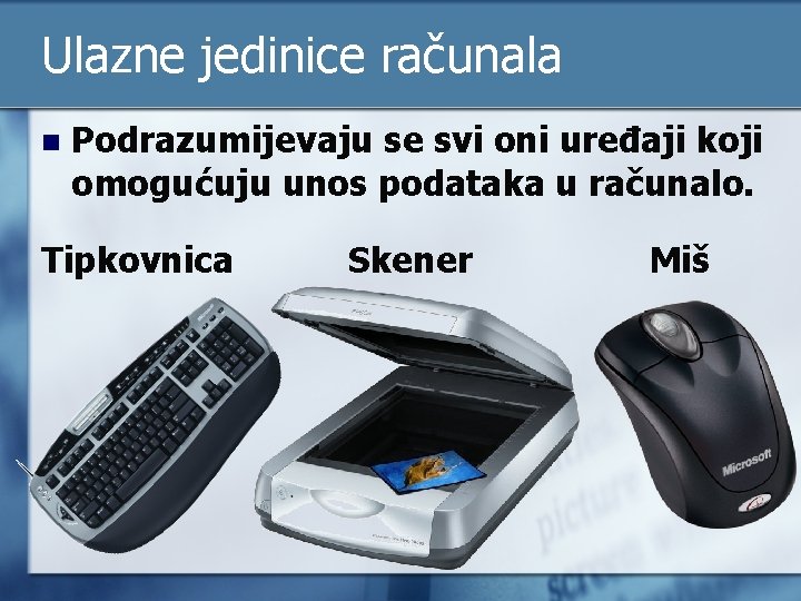 Ulazne jedinice računala n Podrazumijevaju se svi oni uređaji koji omogućuju unos podataka u