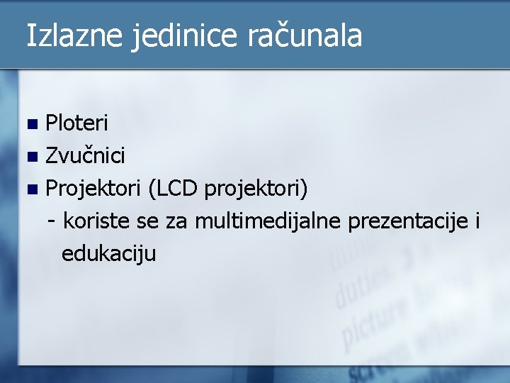 Izlazne jedinice računala Ploteri n Zvučnici n Projektori (LCD projektori) - koriste se za