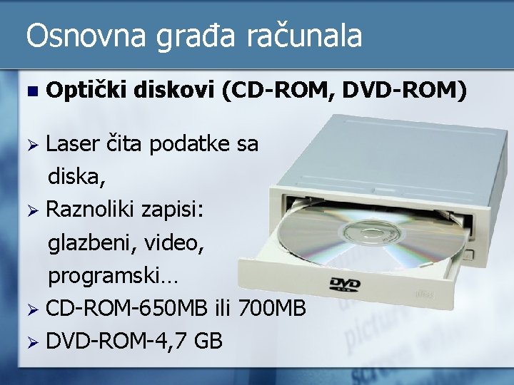 Osnovna građa računala n Optički diskovi (CD-ROM, DVD-ROM) Laser čita podatke sa diska, Ø