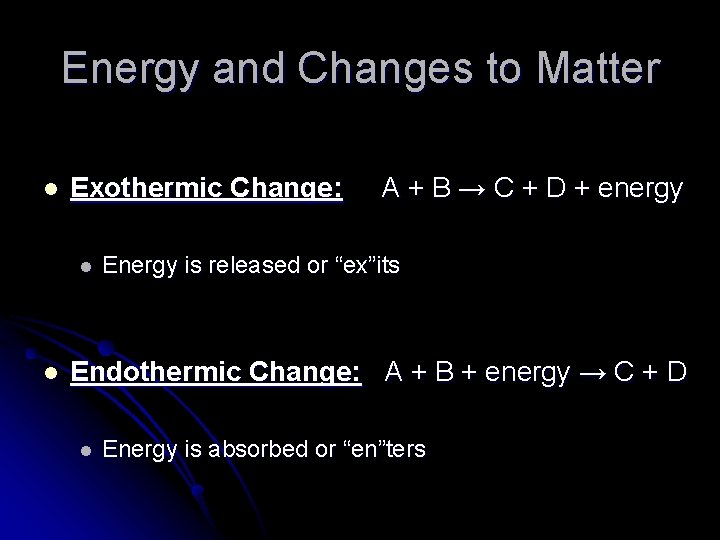 Energy and Changes to Matter l Exothermic Change: l l A + B →