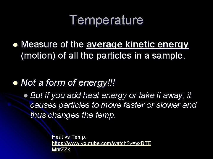 Temperature l Measure of the average kinetic energy (motion) of all the particles in