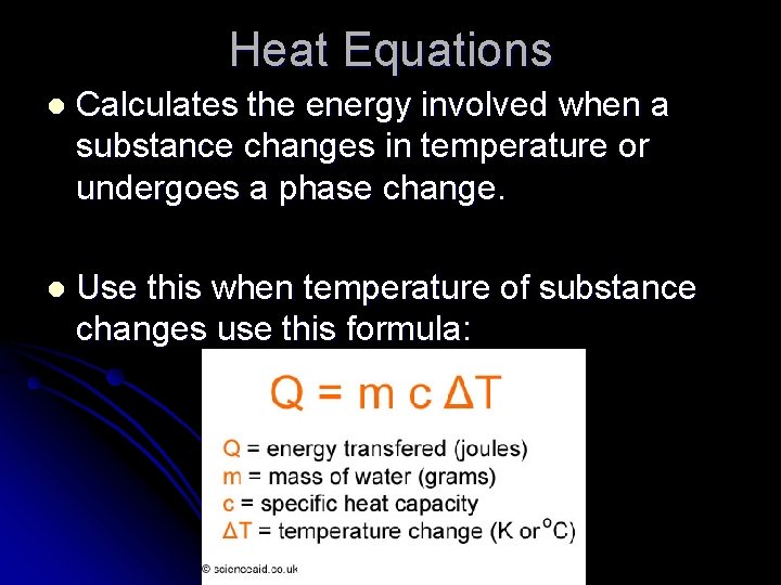 Heat Equations l Calculates the energy involved when a substance changes in temperature or