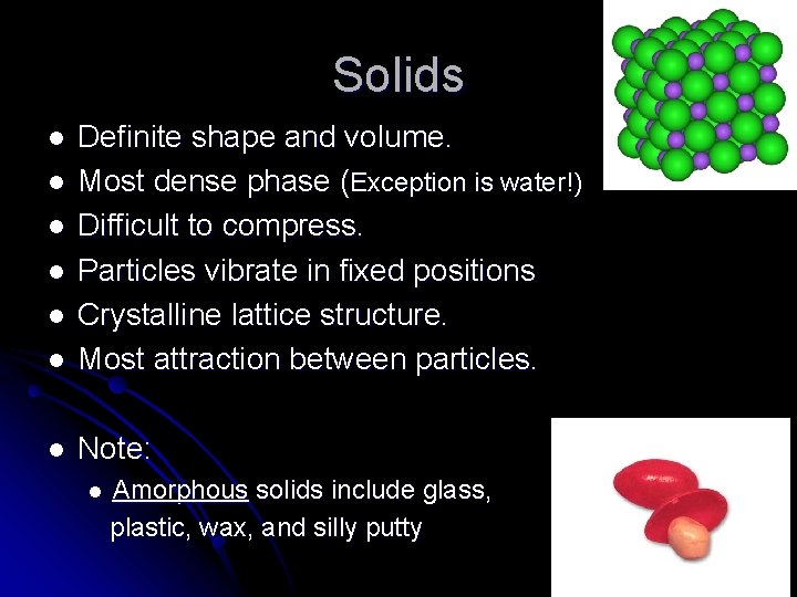 Solids l Definite shape and volume. Most dense phase (Exception is water!) Difficult to
