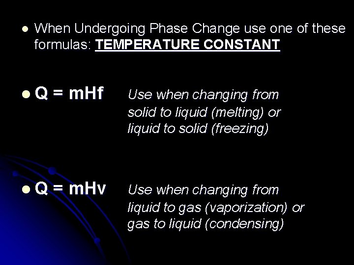 l When Undergoing Phase Change use one of these formulas: TEMPERATURE CONSTANT l. Q