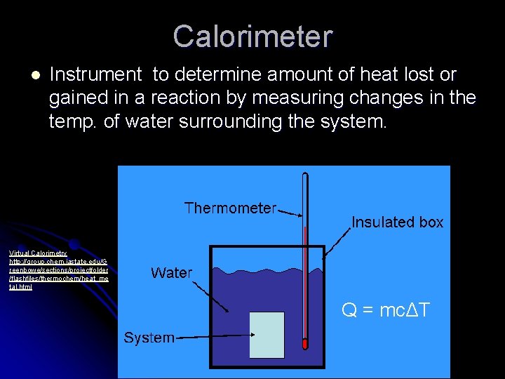 Calorimeter l Instrument to determine amount of heat lost or gained in a reaction