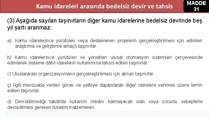 Kamu idareleri arasında bedelsiz devir ve tahsis MADDE 31 (3) Aşağıda sayılan taşınırların diğer Kamu idareleri arasında bedelsiz devir ve tahsis MADDE 31 (3) Aşağıda sayılan taşınırların diğer