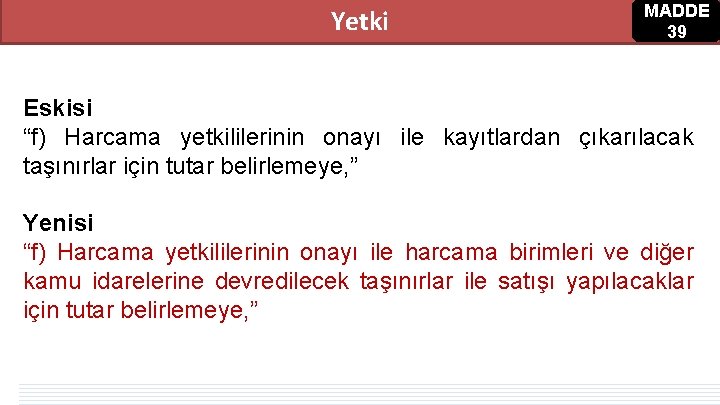 MADDE 39 Yetki Eskisi “f) Harcama yetkililerinin onayı ile kayıtlardan çıkarılacak taşınırlar için tutar MADDE 39 Yetki Eskisi “f) Harcama yetkililerinin onayı ile kayıtlardan çıkarılacak taşınırlar için tutar
