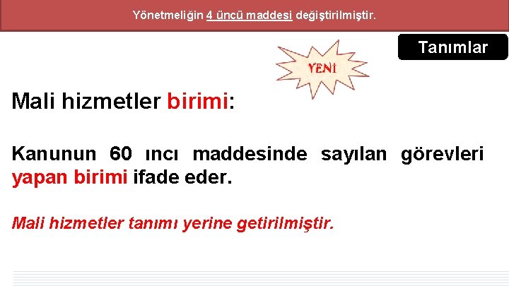 Yönetmeliğin 4 üncü maddesi değiştirilmiştir. Tanımlar Mali hizmetler birimi: Kanunun 60 ıncı maddesinde sayılan Yönetmeliğin 4 üncü maddesi değiştirilmiştir. Tanımlar Mali hizmetler birimi: Kanunun 60 ıncı maddesinde sayılan