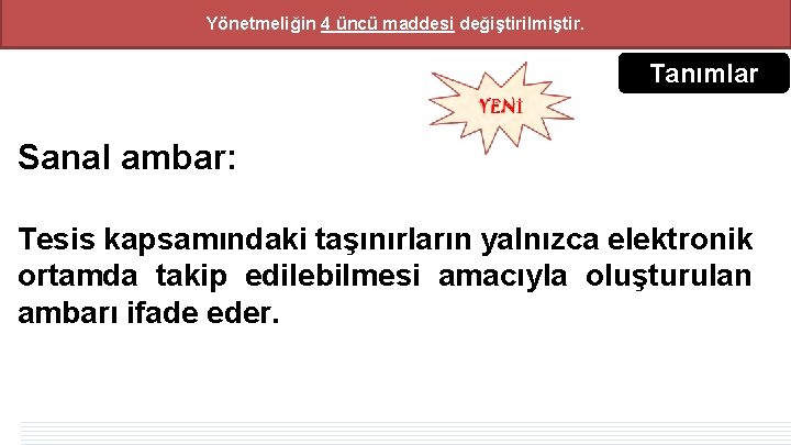 Yönetmeliğin 4 üncü maddesi değiştirilmiştir. Tanımlar Sanal ambar: Tesis kapsamındaki taşınırların yalnızca elektronik ortamda Yönetmeliğin 4 üncü maddesi değiştirilmiştir. Tanımlar Sanal ambar: Tesis kapsamındaki taşınırların yalnızca elektronik ortamda