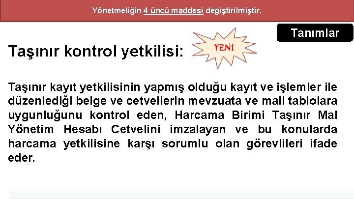 Yönetmeliğin 4 üncü maddesi değiştirilmiştir. Tanımlar Taşınır kontrol yetkilisi: Taşınır kayıt yetkilisinin yapmış olduğu Yönetmeliğin 4 üncü maddesi değiştirilmiştir. Tanımlar Taşınır kontrol yetkilisi: Taşınır kayıt yetkilisinin yapmış olduğu