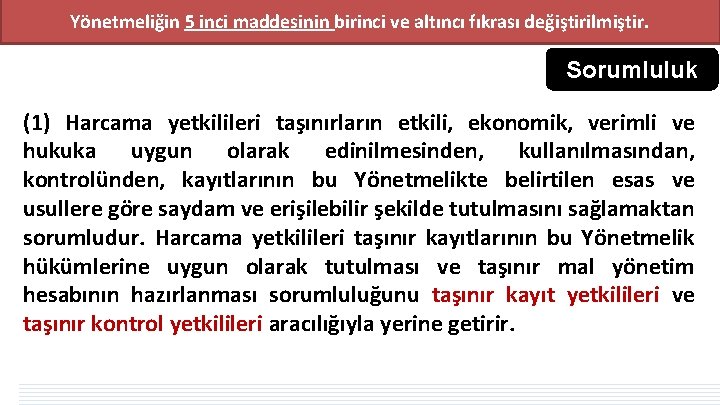 Yönetmeliğin 5 inci maddesinin birinci ve altıncı fıkrası değiştirilmiştir. Sorumluluk (1) Harcama yetkilileri taşınırların Yönetmeliğin 5 inci maddesinin birinci ve altıncı fıkrası değiştirilmiştir. Sorumluluk (1) Harcama yetkilileri taşınırların