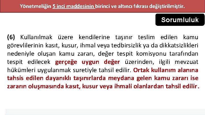 Yönetmeliğin 5 inci maddesinin birinci ve altıncı fıkrası değiştirilmiştir. Sorumluluk (6) Kullanılmak üzere kendilerine Yönetmeliğin 5 inci maddesinin birinci ve altıncı fıkrası değiştirilmiştir. Sorumluluk (6) Kullanılmak üzere kendilerine