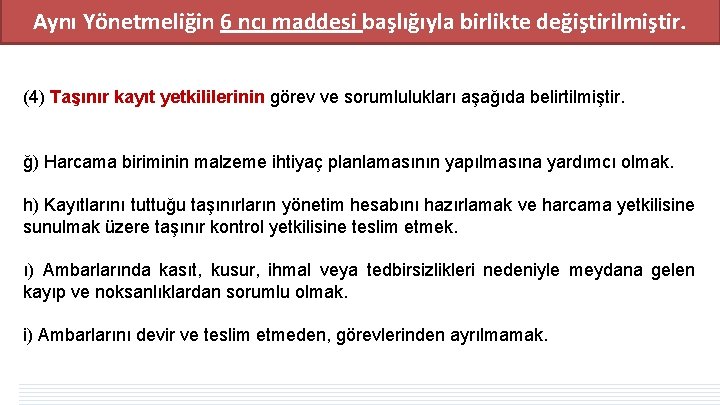 Aynı Yönetmeliğin 6 ncı maddesi başlığıyla birlikte değiştirilmiştir. (4) Taşınır kayıt yetkililerinin görev ve Aynı Yönetmeliğin 6 ncı maddesi başlığıyla birlikte değiştirilmiştir. (4) Taşınır kayıt yetkililerinin görev ve