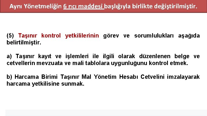 Aynı Yönetmeliğin 6 ncı maddesi başlığıyla birlikte değiştirilmiştir. (5) Taşınır kontrol yetkililerinin görev ve Aynı Yönetmeliğin 6 ncı maddesi başlığıyla birlikte değiştirilmiştir. (5) Taşınır kontrol yetkililerinin görev ve
