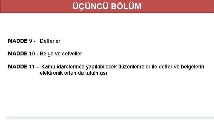 ÜÇÜNCÜ BÖLÜM MADDE 9 - Defterler MADDE 10 - Belge ve cetveller MADDE 11 ÜÇÜNCÜ BÖLÜM MADDE 9 - Defterler MADDE 10 - Belge ve cetveller MADDE 11