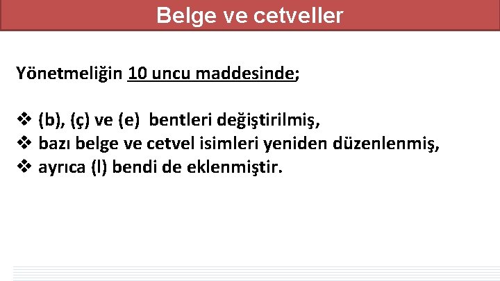 Belge ve cetveller Yönetmeliğin 10 uncu maddesinde; v (b), (ç) ve (e) bentleri değiştirilmiş, Belge ve cetveller Yönetmeliğin 10 uncu maddesinde; v (b), (ç) ve (e) bentleri değiştirilmiş,