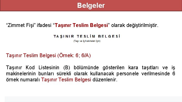 Belgeler “Zimmet Fişi” ifadesi “Taşınır Teslim Belgesi” olarak değiştirilmiştir. Taşınır Teslim Belgesi (Örnek: 6; Belgeler “Zimmet Fişi” ifadesi “Taşınır Teslim Belgesi” olarak değiştirilmiştir. Taşınır Teslim Belgesi (Örnek: 6;