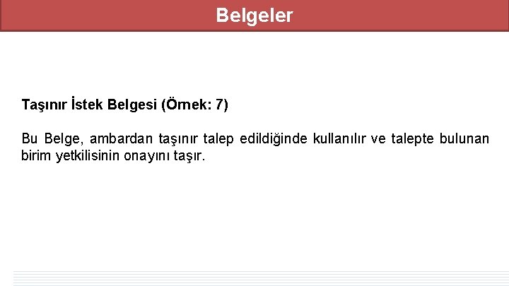 Belgeler Taşınır İstek Belgesi (Örnek: 7) Bu Belge, ambardan taşınır talep edildiğinde kullanılır ve Belgeler Taşınır İstek Belgesi (Örnek: 7) Bu Belge, ambardan taşınır talep edildiğinde kullanılır ve