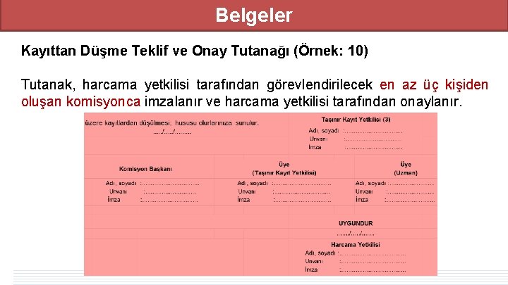 Belgeler Kayıttan Düşme Teklif ve Onay Tutanağı (Örnek: 10) Tutanak, harcama yetkilisi tarafından görevlendirilecek Belgeler Kayıttan Düşme Teklif ve Onay Tutanağı (Örnek: 10) Tutanak, harcama yetkilisi tarafından görevlendirilecek
