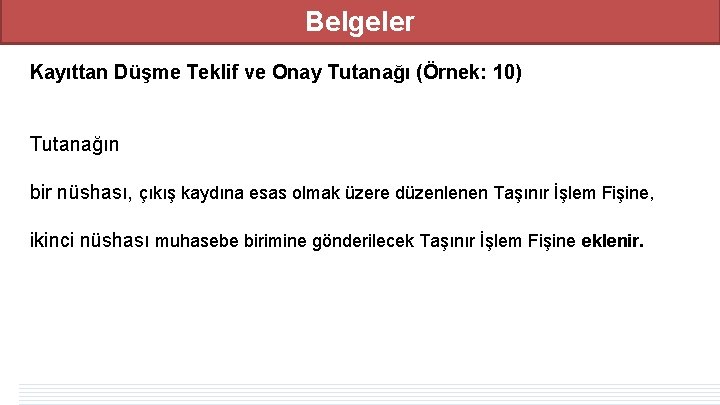 Belgeler Kayıttan Düşme Teklif ve Onay Tutanağı (Örnek: 10) Tutanağın bir nüshası, çıkış kaydına Belgeler Kayıttan Düşme Teklif ve Onay Tutanağı (Örnek: 10) Tutanağın bir nüshası, çıkış kaydına