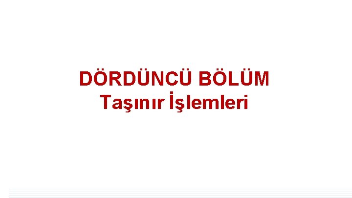 DÖRDÜNCÜ BÖLÜM Taşınır İşlemleri DÖRDÜNCÜ BÖLÜM Taşınır İşlemleri