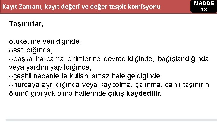 Kayıt Zamanı, kayıt değeri ve değer tespit komisyonu MADDE 13 Taşınırlar, otüketime verildiğinde, osatıldığında, Kayıt Zamanı, kayıt değeri ve değer tespit komisyonu MADDE 13 Taşınırlar, otüketime verildiğinde, osatıldığında,