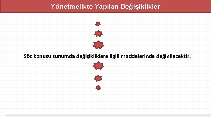Yönetmelikte Yapılan Değişiklikler Söz konusu sunumda değişikliklere ilgili maddelerinde değinilecektir. Yönetmelikte Yapılan Değişiklikler Söz konusu sunumda değişikliklere ilgili maddelerinde değinilecektir.