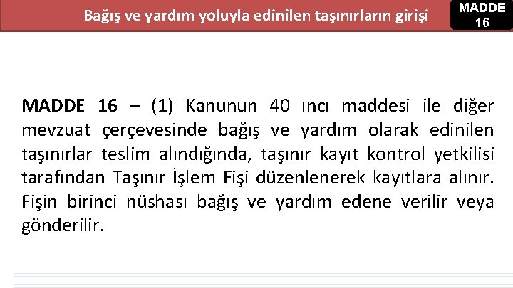 Bağış ve yardım yoluyla edinilen taşınırların girişi MADDE 16 – (1) Kanunun 40 ıncı Bağış ve yardım yoluyla edinilen taşınırların girişi MADDE 16 – (1) Kanunun 40 ıncı