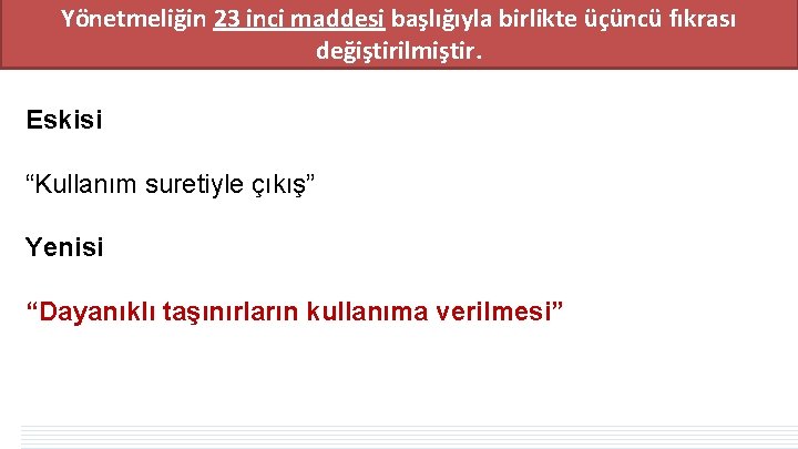 Yönetmeliğin 23 inci maddesi başlığıyla birlikte üçüncü fıkrası değiştirilmiştir. Eskisi “Kullanım suretiyle çıkış” Yenisi Yönetmeliğin 23 inci maddesi başlığıyla birlikte üçüncü fıkrası değiştirilmiştir. Eskisi “Kullanım suretiyle çıkış” Yenisi