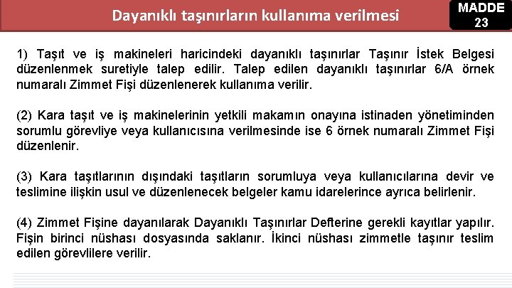 Dayanıklı taşınırların kullanıma verilmesi MADDE 23 1) Taşıt ve iş makineleri haricindeki dayanıklı taşınırlar Dayanıklı taşınırların kullanıma verilmesi MADDE 23 1) Taşıt ve iş makineleri haricindeki dayanıklı taşınırlar