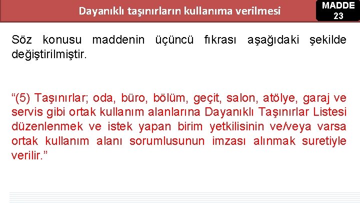 Dayanıklı taşınırların kullanıma verilmesi MADDE 23 Söz konusu maddenin üçüncü fıkrası aşağıdaki şekilde değiştirilmiştir. Dayanıklı taşınırların kullanıma verilmesi MADDE 23 Söz konusu maddenin üçüncü fıkrası aşağıdaki şekilde değiştirilmiştir.