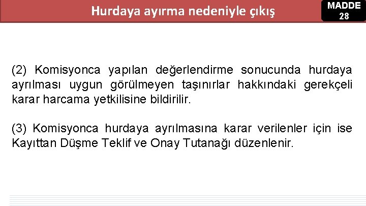Hurdaya ayırma nedeniyle çıkış MADDE 28 (2) Komisyonca yapılan değerlendirme sonucunda hurdaya ayrılması uygun Hurdaya ayırma nedeniyle çıkış MADDE 28 (2) Komisyonca yapılan değerlendirme sonucunda hurdaya ayrılması uygun