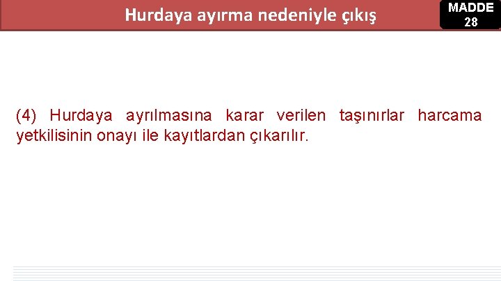 Hurdaya ayırma nedeniyle çıkış MADDE 28 (4) Hurdaya ayrılmasına karar verilen taşınırlar harcama yetkilisinin Hurdaya ayırma nedeniyle çıkış MADDE 28 (4) Hurdaya ayrılmasına karar verilen taşınırlar harcama yetkilisinin