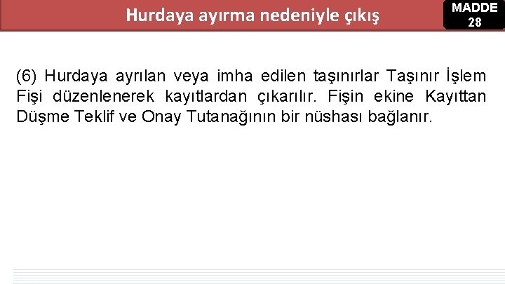 Hurdaya ayırma nedeniyle çıkış MADDE 28 (6) Hurdaya ayrılan veya imha edilen taşınırlar Taşınır Hurdaya ayırma nedeniyle çıkış MADDE 28 (6) Hurdaya ayrılan veya imha edilen taşınırlar Taşınır