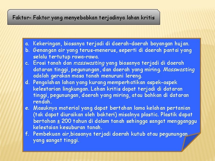 Faktor- Faktor yang menyebabkan terjadinya lahan kritis a. Kekeringan, biasanya terjadi di daerah-daerah bayangan